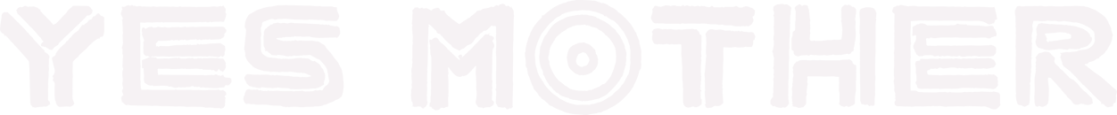 Yes Mother Yes Mother